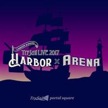 TrySail LIVE2017 HARBOR×ARENA in KOBE! TrySail LIVE2017 HARBOR×ARENA in KOBE!