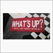 WHAT&#39;S UP？