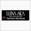 『LUNA SEA LIVE TOUR 2012-2013 The End of the Dream』最終日